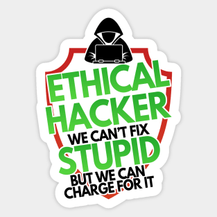 Ethical Hacker We Can't Fix Stupid But Charge For Sticker